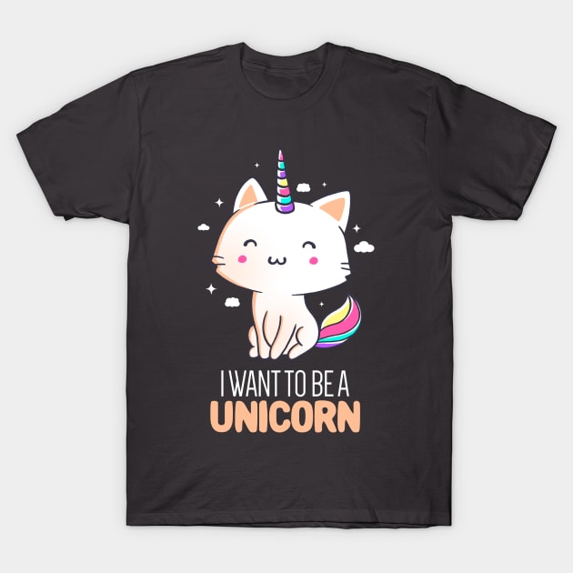 I Want To Be A Unicorn Funny Cute Gift T-Shirt by eduely